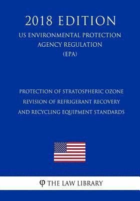 Protection of Stratospheric Ozone - Revision of Refrigerant Recovery and Recycling Equipment Standards (US Environmental Protection Agency Regulation) 1
