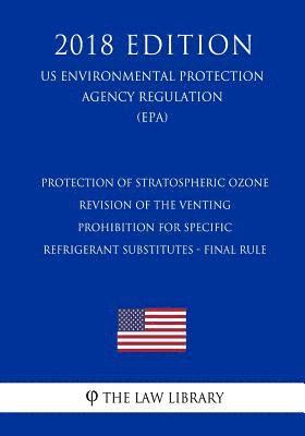 Protection of Stratospheric Ozone - Revision of the Venting Prohibition for Specific Refrigerant Substitutes - Final Rule (US Environmental Protection 1
