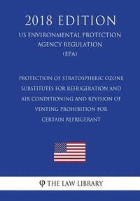 bokomslag Protection of Stratospheric Ozone - Substitutes for Refrigeration and Air Conditioning and Revision of Venting Prohibition for Certain Refrigerant (US