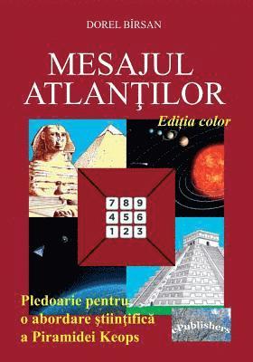 Mesajul Atlantilor. Editia color: Pledoarie pentru o abordare stiintifica a Piramidei Keops 1