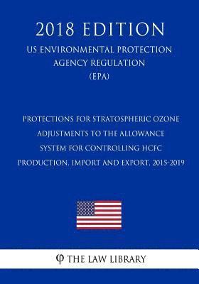 Protections for Stratospheric Ozone - Adjustments to the Allowance System for Controlling HCFC Production, Import and Export, 2015-2019 (US Environmen 1