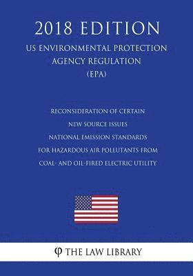 bokomslag Reconsideration of Certain New Source Issues - National Emission Standards for Hazardous Air Pollutants from Coal- and Oil-fired Electric Utility (US