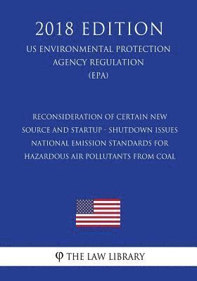 bokomslag Reconsideration of Certain New Source and Startup - Shutdown Issues - National Emission Standards for Hazardous Air Pollutants From Coal (US Environme