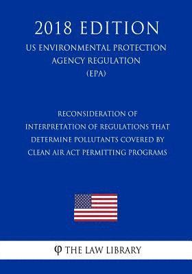 bokomslag Reconsideration of Interpretation of Regulations That Determine Pollutants Covered by Clean Air Act Permitting Programs (US Environmental Protection A