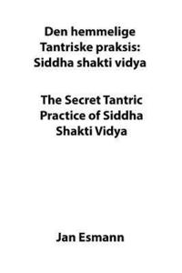 bokomslag The Secret Tantric Practice of Siddha Shakti Vidya: Den Hemmelige Tantriske Praksis Siddha Shakti Vidya