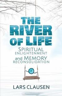 bokomslag The River of Life (Color Edition): Spiritual Enlightenment and Memory Reconsolidation
