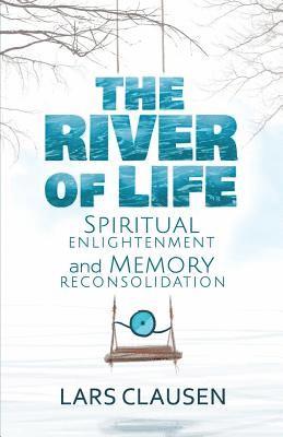 The River of Life (Color Edition): Spiritual Enlightenment and Memory Reconsolidation 1