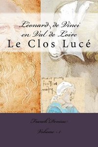 bokomslag Léonard de Vinci en Val de Loire: Le Clos Lucé