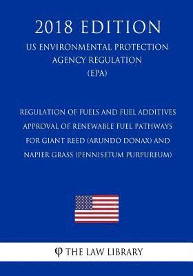 Regulation of Fuels and Fuel Additives - Approval of Renewable Fuel Pathways for Giant Reed (Arundo Donax) and Napier Grass (Pennisetum Purpureum) (Us 1