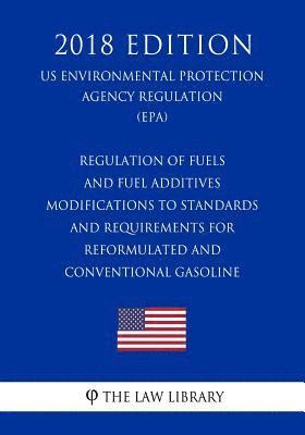 Regulation of Fuels and Fuel Additives - Modifications to Standards and Requirements for Reformulated and Conventional Gasoline (US Environmental Prot 1