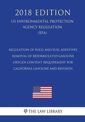 Regulation of Fuels and Fuel Additives - Removal of Reformulated Gasoline Oxygen Content Requirement for California Gasoline and Revision (US Environm 1