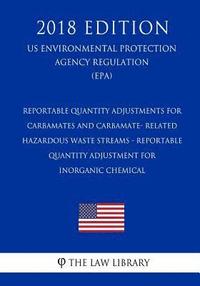 bokomslag Reportable Quantity Adjustments for Carbamates and Carbamate- Related Hazardous Waste Streams - Reportable Quantity Adjustment for Inorganic Chemical