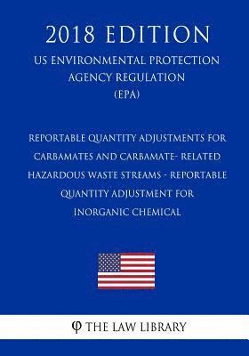 Reportable Quantity Adjustments for Carbamates and Carbamate- Related Hazardous Waste Streams - Reportable Quantity Adjustment for Inorganic Chemical 1