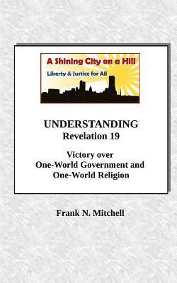 Frank N. Mitchell - UNDERSTANDING Revelation 19: Victory over One-World Government and One-World Religion, Häftad