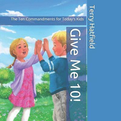 Give Me 10!: The Ten Commandments for Today's Kids 1