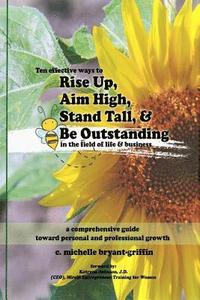 bokomslag Rise Up, Aim High, Stand Tall, & Be Outstanding: A Comprehensive Guide Toward Personal & Professional Growth