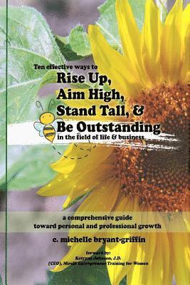 Rise Up, Aim High, Stand Tall, & Be Outstanding: A Comprehensive Guide Toward Personal & Professional Growth 1
