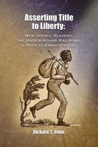 bokomslag Asserting Title to Liberty: New Jersey, Slavery, and The Underground Railroad; a Path to Emancipation