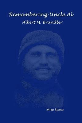 Mike Stone - Remembering Uncle Al: Albert M. Brandler, Häftad