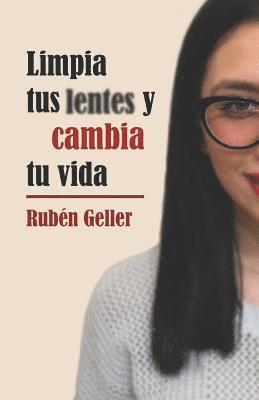 Limpia Tus Lentes Y Cambia Tu Vida 1