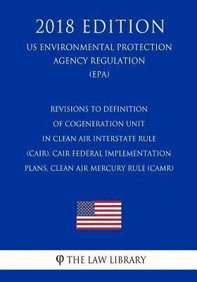bokomslag Revisions to Definition of Cogeneration Unit in Clean Air Interstate Rule (CAIR), CAIR Federal Implementation Plans, Clean Air Mercury Rule (CAMR) (US