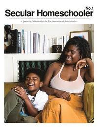 bokomslag Secular Homeschooler Magazine Issue One: A Quarterly Collection for the New Generation of Homeschoolers