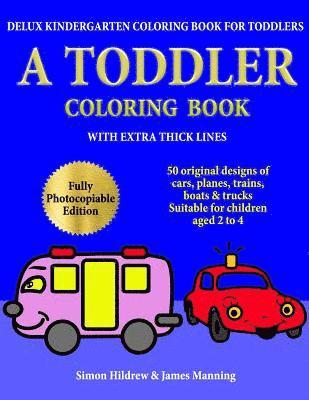 bokomslag Delux Kindergarten Coloring Book for Toddlers: A Toddler Coloring Book with extra thick lines: 50 original designs of cars, planes, trains, boats, and