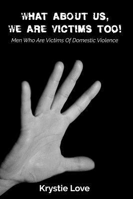 bokomslag What About Us, We Are Victims Too!: Men Who Are Victims of Domestic Violence