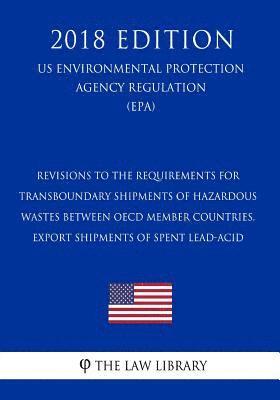 The Law Library - Revisions to the Requirements for - Transboundary Shipments of Hazardous Wastes Between OECD Member Countries, Export Shipments of Spent Lead-Acid (Us, Häftad