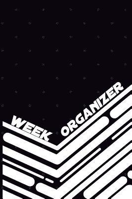 Week Organizer - Tasks of 3 Years in One Book: 157 Pages with 6 X 9(15.24 X 22.86 CM) Will Be Enough for 3 Years of Week Organizer in One Notebook. Da 1
