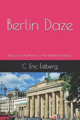 bokomslag Berlin Daze: Tales of a Cold Warrior on the Island of Freedom