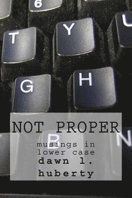 Not Proper: Musings in Lower Case 1