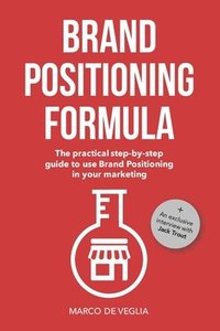 bokomslag Brand Positioning Formula: The practical step-by-step guide to use Brand Positioning in your marketing