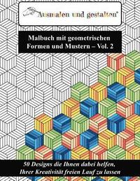bokomslag Malbuch mit geometrischen Formen und Mustern - Vol. 2 (Malbuch für Erwachsene): 50 Designs die Ihnen dabei helfen, Ihrer Kreativität freien Lauf zu la