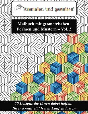 Malbuch mit geometrischen Formen und Mustern - Vol. 2 (Malbuch für Erwachsene): 50 Designs die Ihnen dabei helfen, Ihrer Kreativität freien Lauf zu la 1