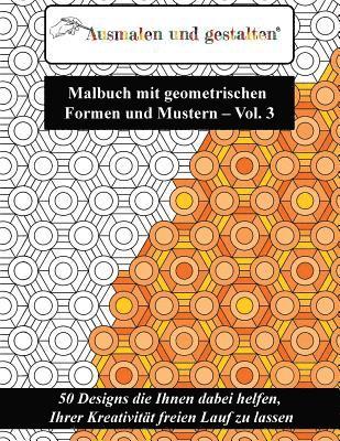 bokomslag Malbuch mit geometrischen Formen und Mustern - Vol. 3 (Malbuch für Erwachsene): 50 Designs die Ihnen dabei helfen, Ihrer Kreativität freien Lauf zu la