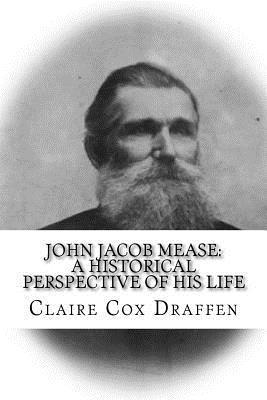 bokomslag John Jacob Mease: A Historical Perspective of His Life