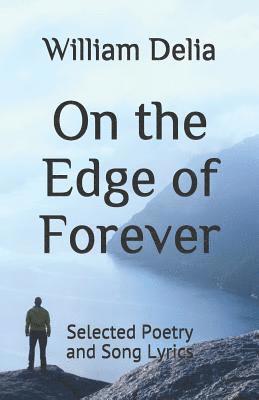 On the Edge of Forever: Selected Poetry and Song Lyrics 1