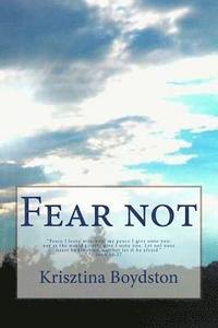 bokomslag Fear Not!: Peace I Leave with You, My Peace I Give Unto You: Not as the World Giveth, Give I Unto You. Let Not Your Heart Be Trou