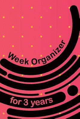 Week Organizer for 3 Years: 157 Cream Pages with 6 X 9(15.24 X 22.86 CM) Size Will Let You Organize Your Weekdays in One Notebook. 1