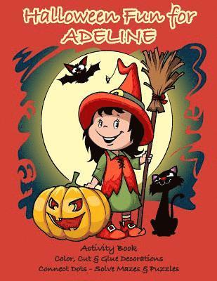 Halloween Fun for Adeline Activity Book: Color, Cut & Glue Decorations - Connect Dots - Solve Mazes & Puzzles 1