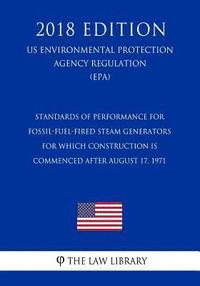 bokomslag Standards of Performance for Fossil-Fuel-Fired Steam Generators for Which Construction Is Commenced After August 17, 1971 (US Environmental Protection