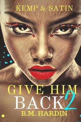Give Him Back 2: Kemp & Satin 1