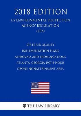 The Law Library - State Air Quality Implementation Plans - Approvals and Promulgations - Atlanta, Georgia 1997 8-Hour Ozone Nonattainment Area (US Environmental Protect, Häftad