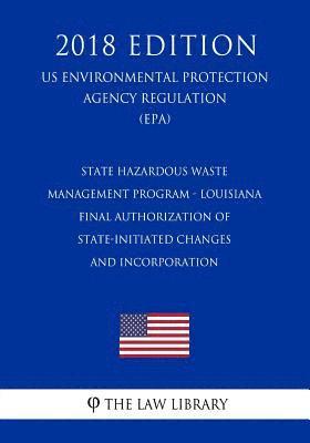 bokomslag State Hazardous Waste Management Program - Louisiana - Final Authorization of State-Initiated Changes and Incorporation (US Environmental Protection A