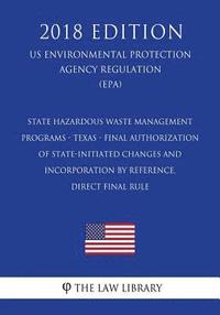 bokomslag State Hazardous Waste Management Programs - Texas - Final Authorization of State-initiated Changes and Incorporation by Reference, Direct final rule (