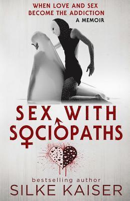 bokomslag Sex with Sociopaths: When love and sex become the addiction