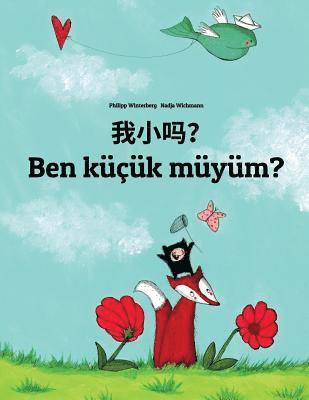 bokomslag Wo xiao ma? Ben küçük müyüm?: Chinese/Mandarin Chinese [Simplified]-Turkish: Children's Picture Book (Bilingual Edition)