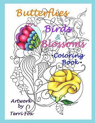 Butterflies Birds & Blossoms Coloring Book: Artwork by Terri Fox 1