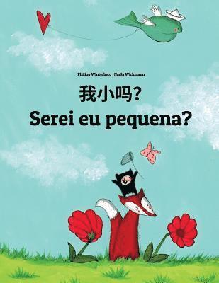 bokomslag Wo xiao ma? Serei eu pequena?: Chinese/Mandarin Chinese [Simplified]-Portuguese (Portugal): Children's Picture Book (Bilingual Edition)